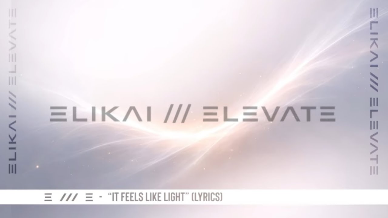 It Feels Like Light (Lyrics) | ELIKAI /// ELEVATE