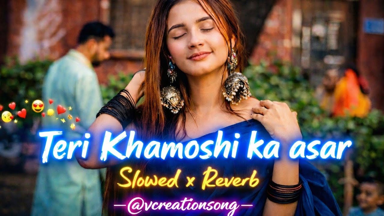 तेरी खामोशी का असर | Teri Khamoshi Ka Asar | Slow + Reversed | Lofi Song | @vcreationsong Sad Song 😟