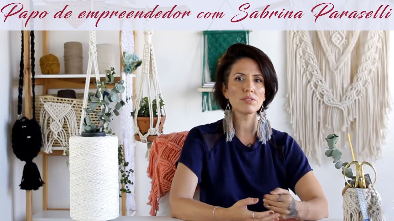 Papo de empreendedor: descubra a Arte do Macramê com Sabrina Paraselli