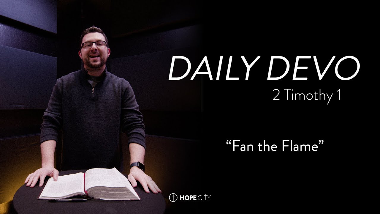 "Fan the Flame" - 2 Timothy 1 | Daily Devo