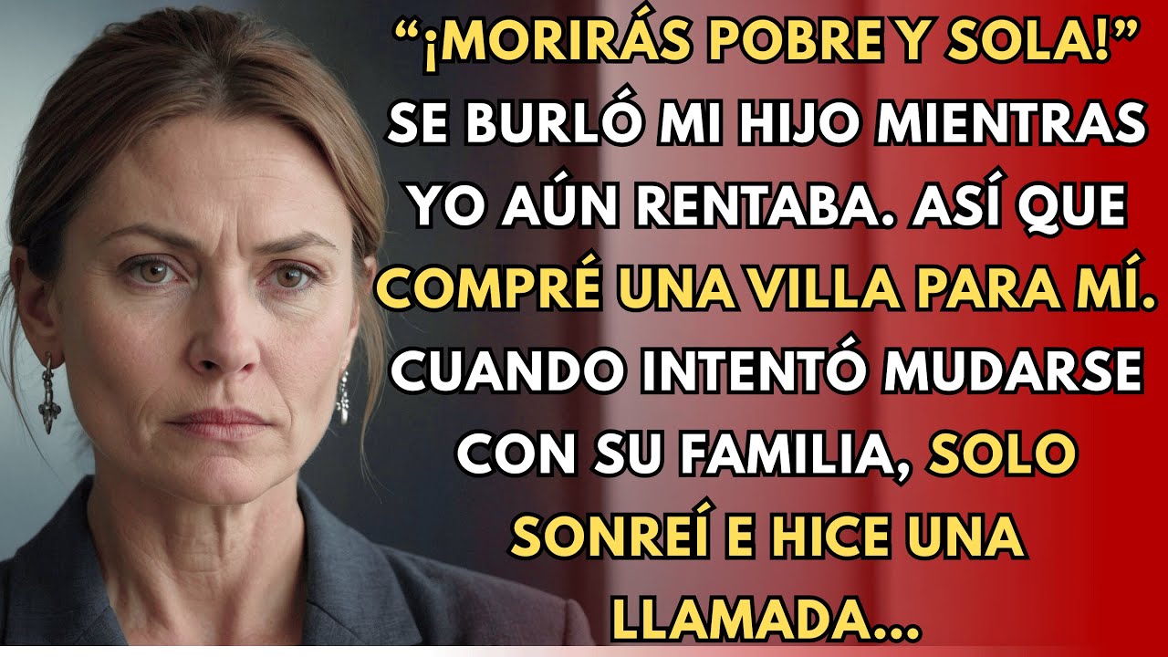 “¡Morirás pobre y sola!” Mi hijo se burló mientras yo aún rentaba. Así que compré una villa