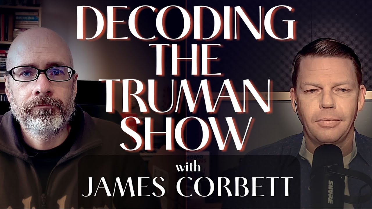 Decoding the Truman Show with James Corbett