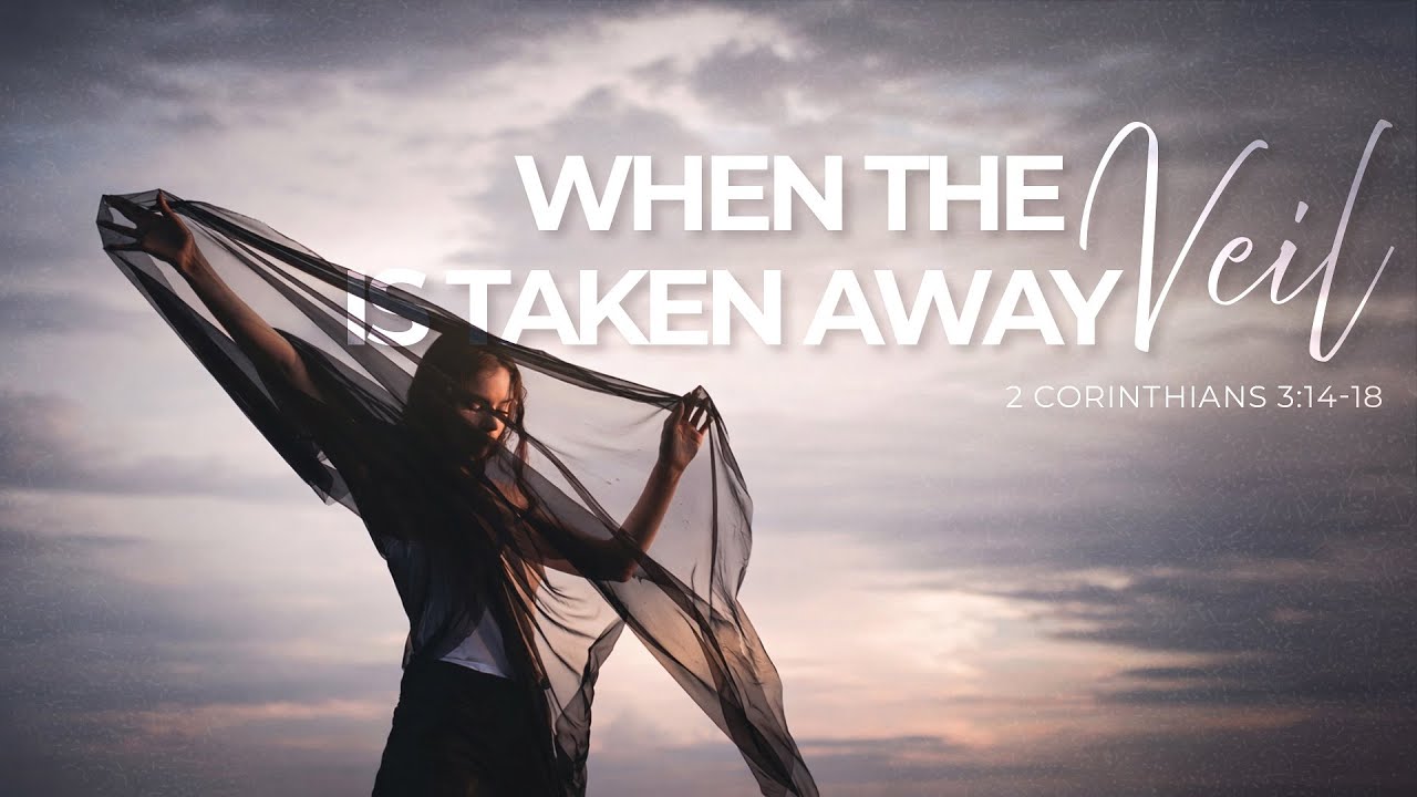 When The Veil Is Taken Away