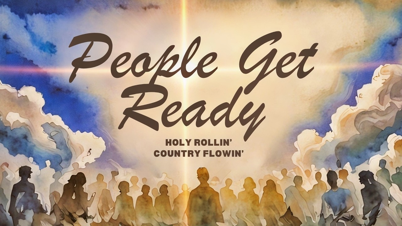 People Get Ready—Song of The Return of Jesus—The Rapture