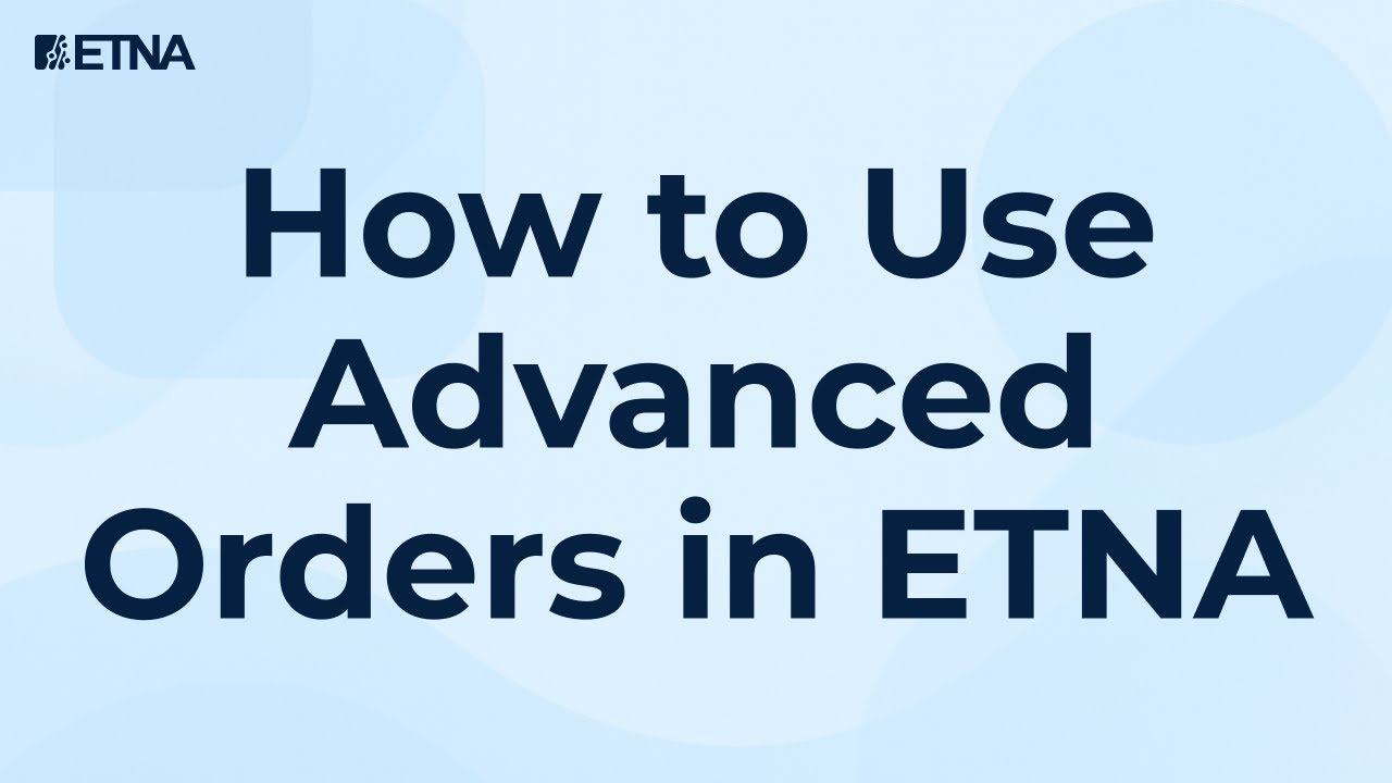 How to Use Advanced Orders in ETNA