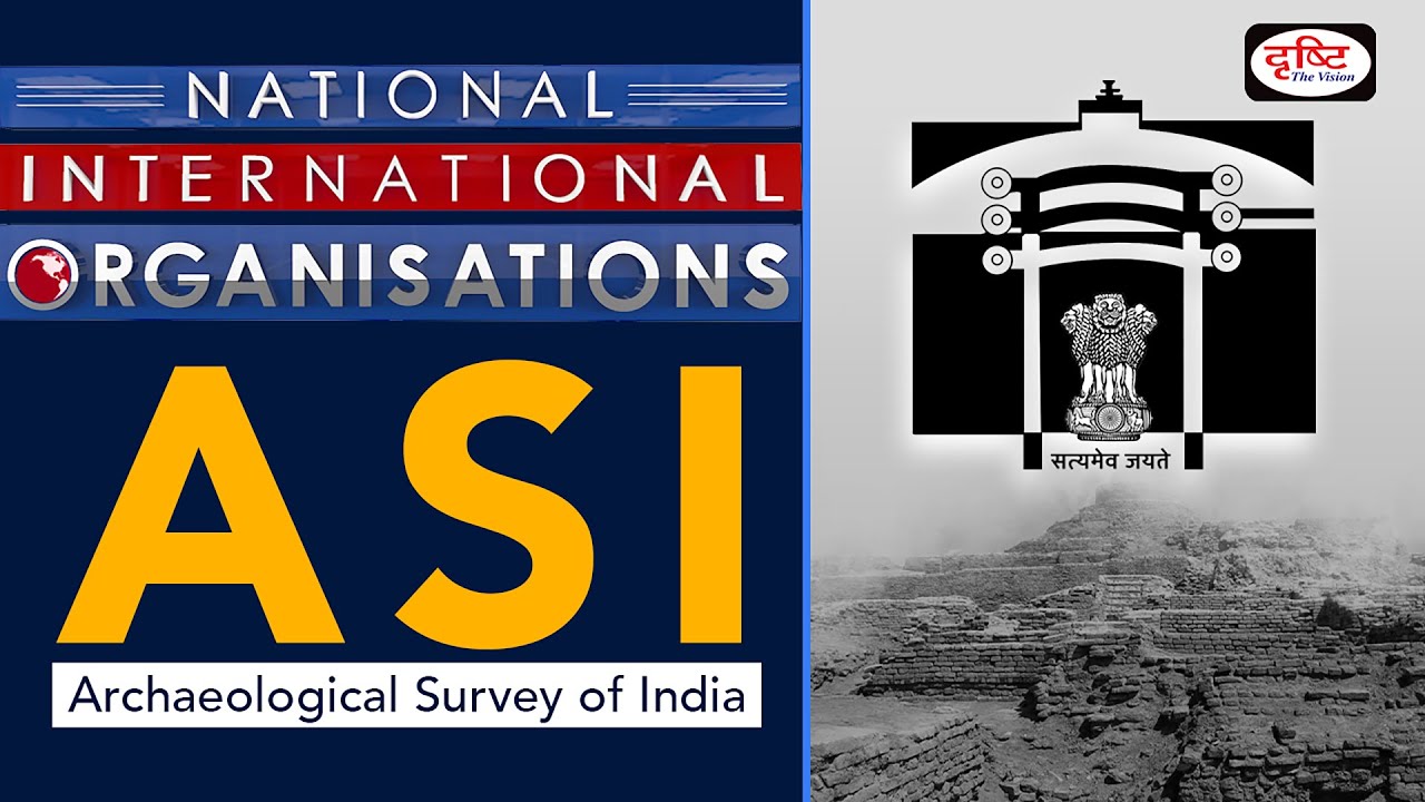 Archaeological Survey Of India (ASI)- Organization | Drishti IAS