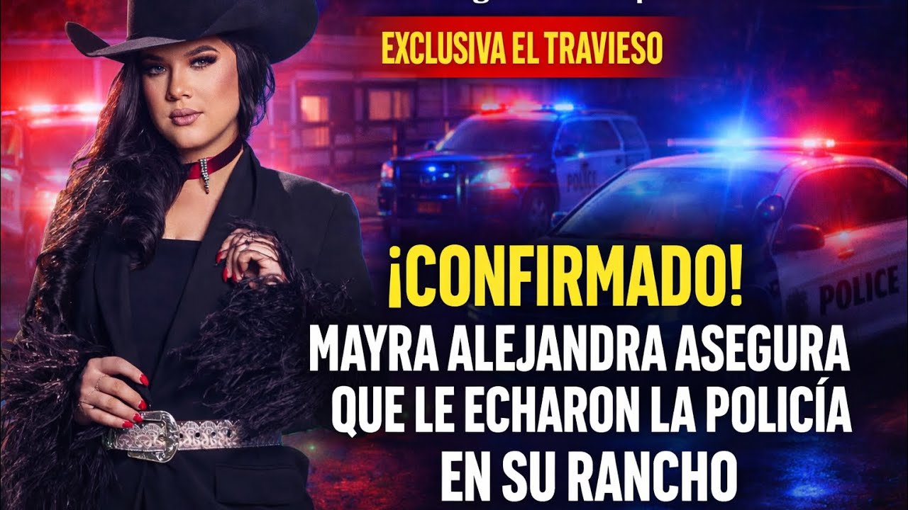 Mayra Alejandra asegura que le echaron la policía en su propio rancho