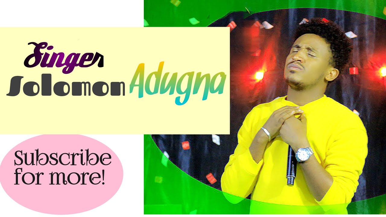 Solomon Adugna Collection songs @Sola Adugna Tube