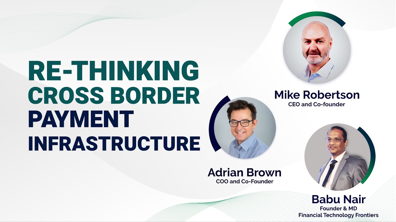 Re-Thinking Cross Border Payment Infrastructure | FinTech Frontiers Live
