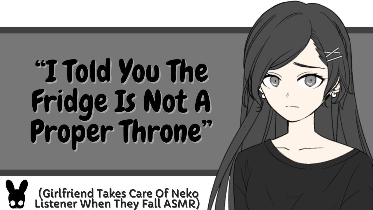 I Told You The Fridge Is Not A Proper Throne (Girlfriend Takes Care Of Neko Listener ASMR)