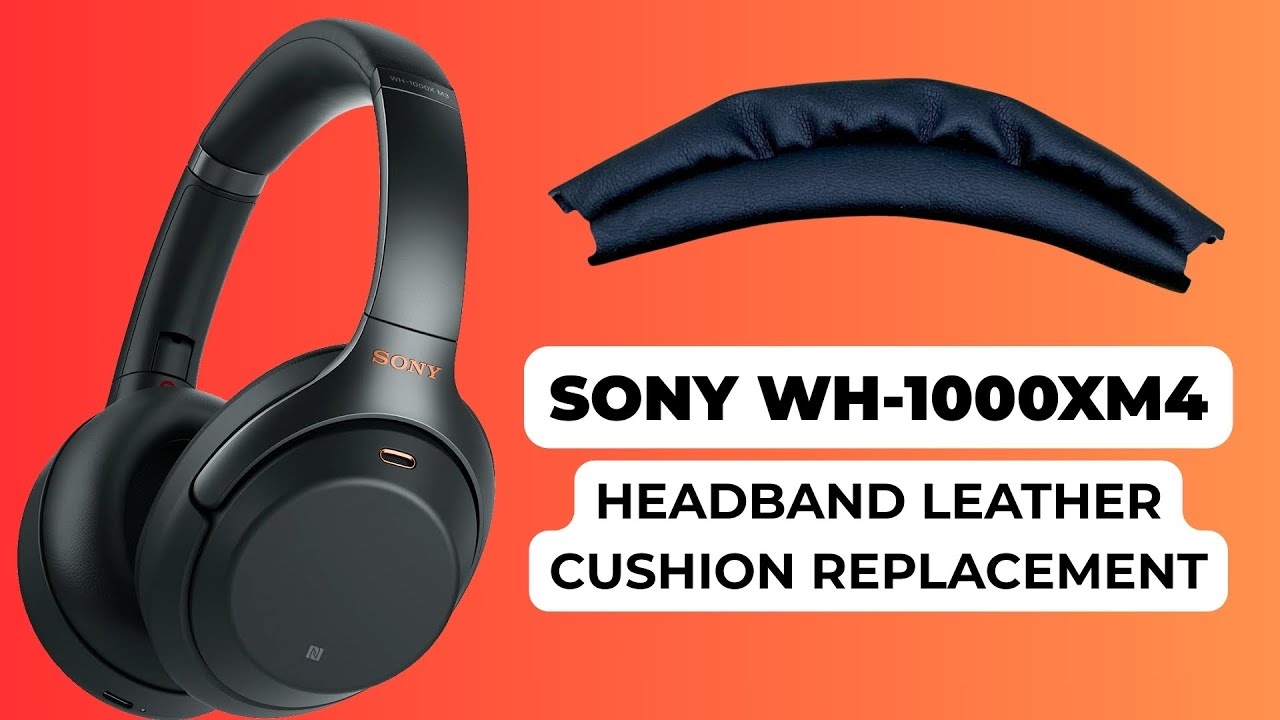 How to Replace the Leather Headband Cushion on Sony XM4 Headphones - DIY Guide