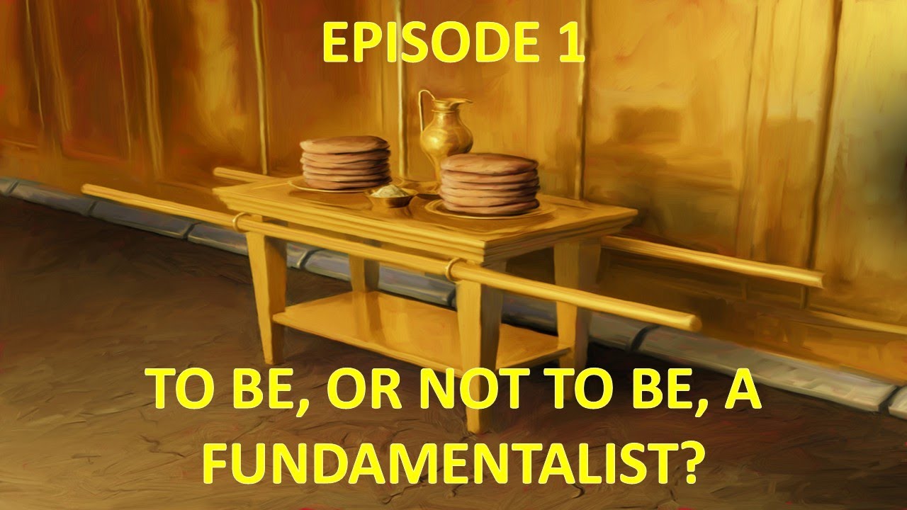 The Table of Showbread Part 1- To be, or not to be, a Fundamentalist