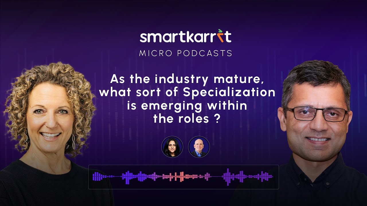 As the industry matures, what sort of Specialization is emerging within the roles?