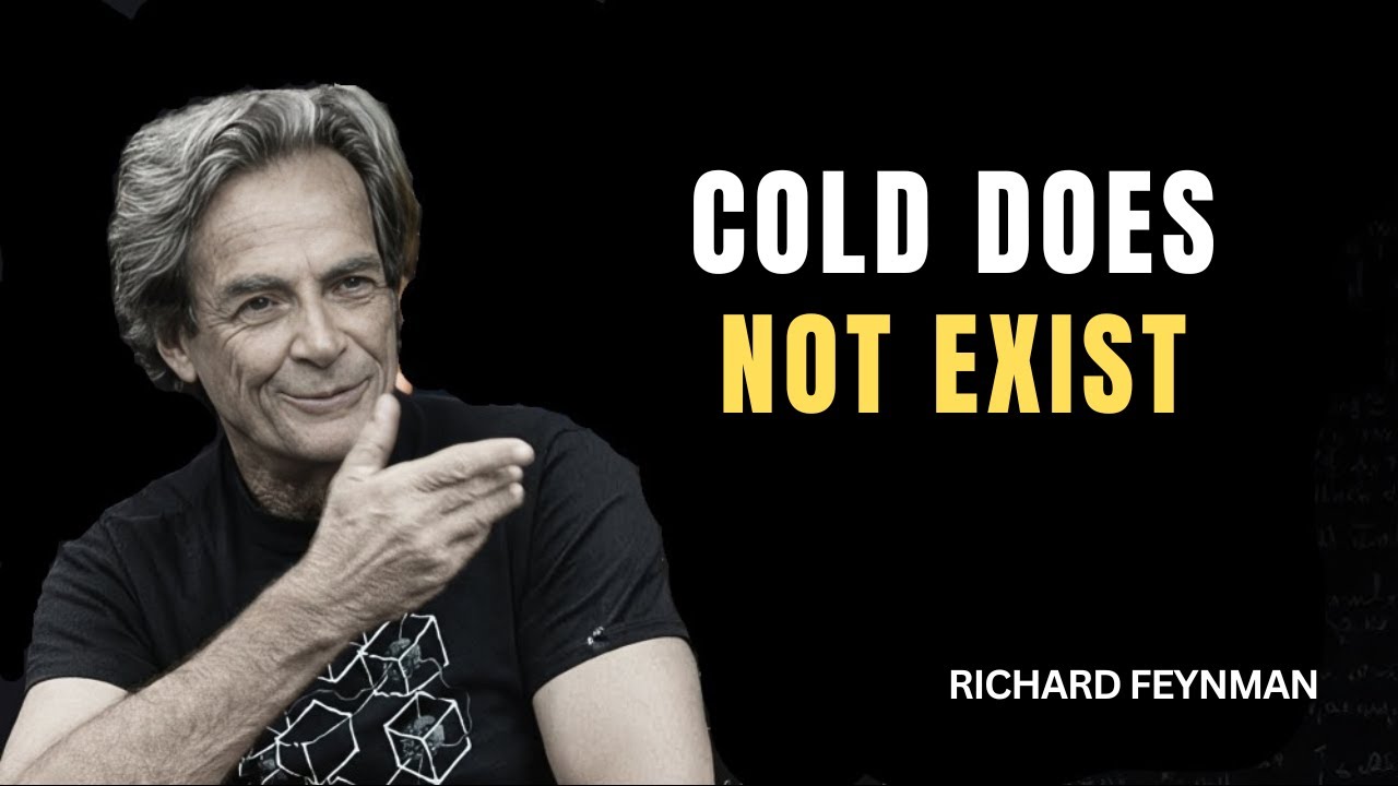 Richard Feynman's PROOF That Cold Does NOT Exist
