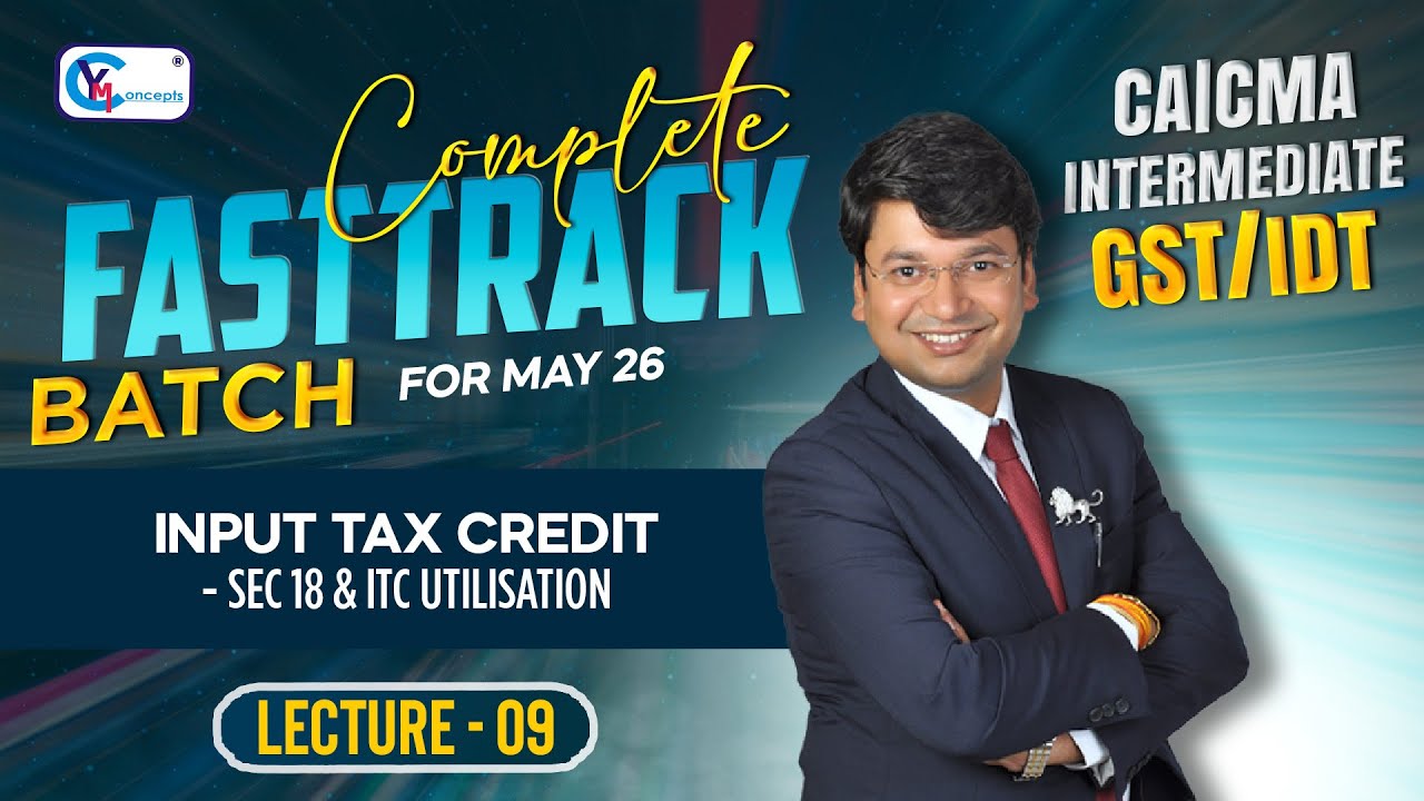 CA/CMA/CS Inter Fasttrack Batch || Lecture 9 || Input Tax Credit - Sec 18 & ITC Utilisation ||