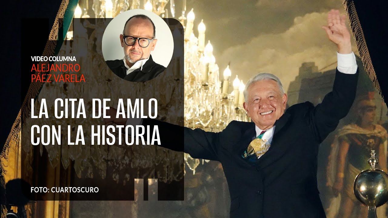 La cita de AMLO con la historia. Por Alejandro Páez Varela