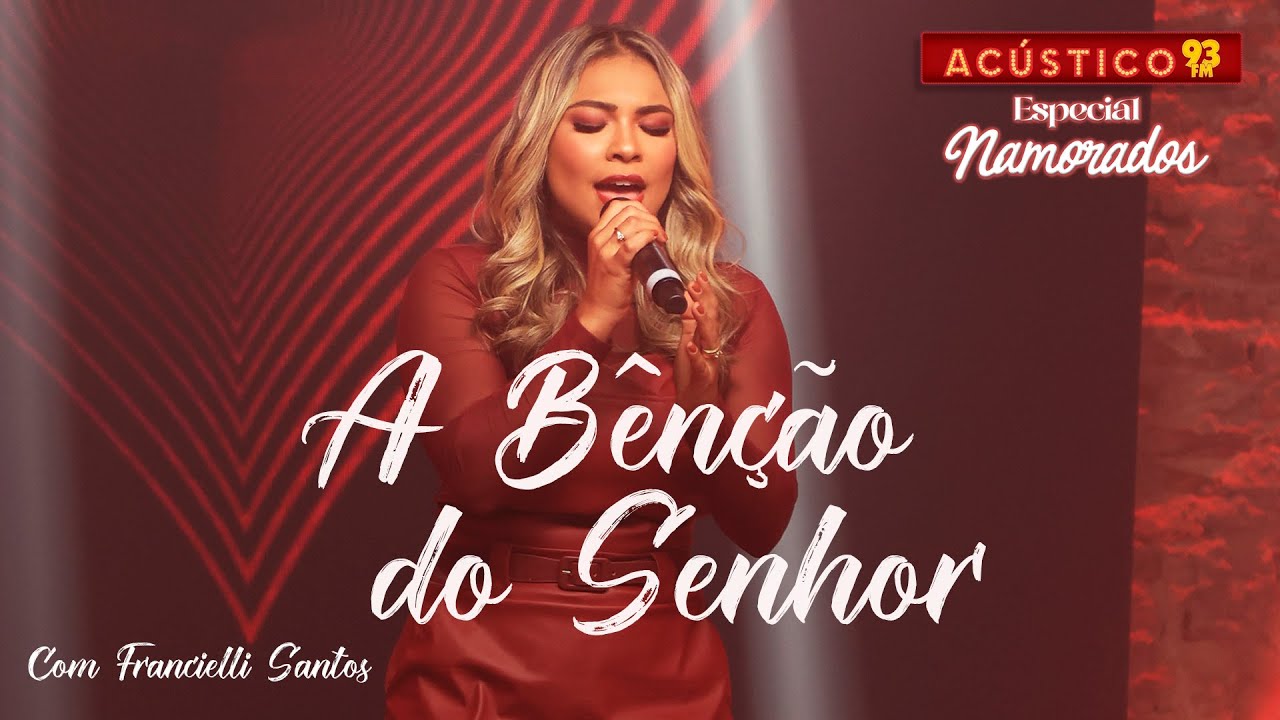 A Bênção do Senhor - Francielli Santos - Acústico 93 - Especial Namorados - Ao Vivo - 2024