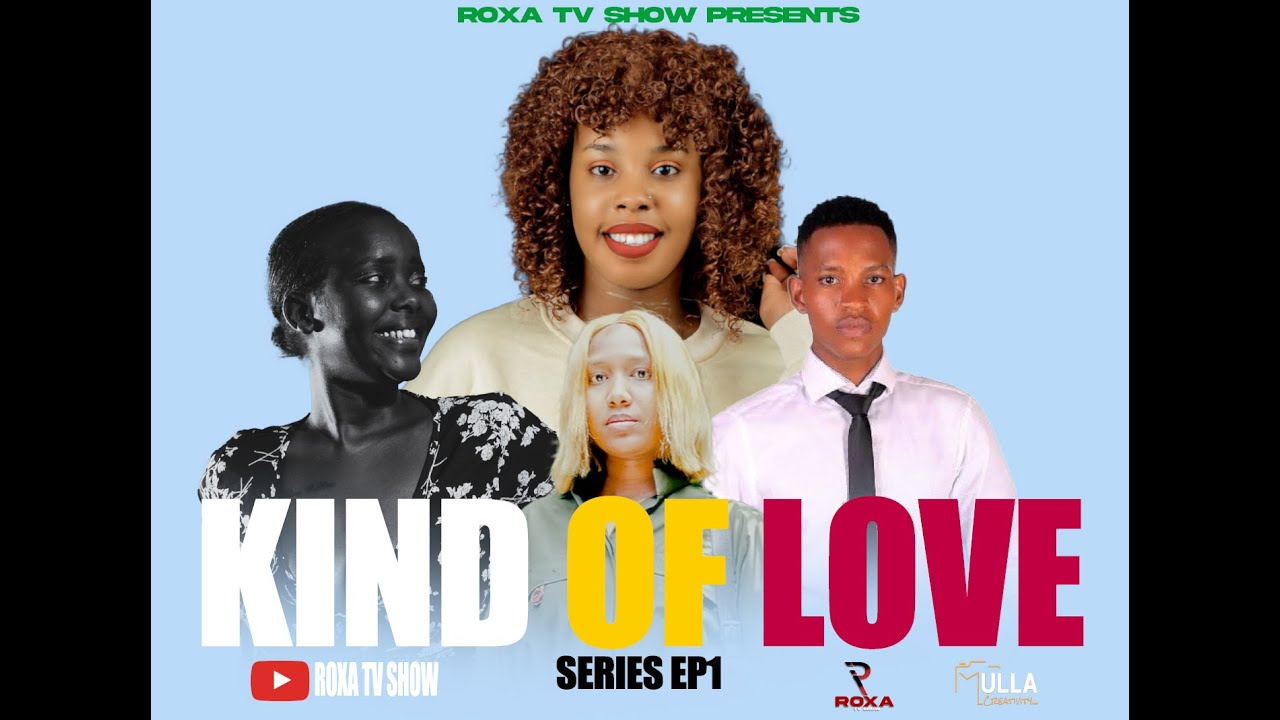 KIND OF LOVE S1 EP 1://ROXA,RAPHA,CHARY,LESLI |RWANDAN  MOVIE