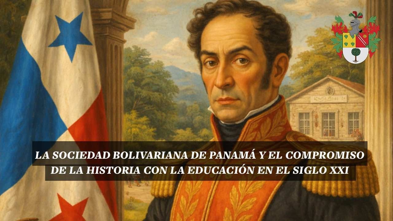 LA SOCIEDAD BOLIVARIANA DE PANAMÁ Y EL COMPROMISO DE LA HISTORIA CON LA EDUCACIÓN EN EL SIGLO XXI