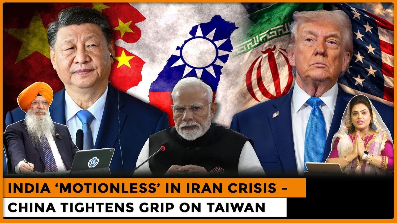 India ‘Motionless’ in Iran Crisis -China Tightens Grip on Taiwan |Dr. Amarjit Singh