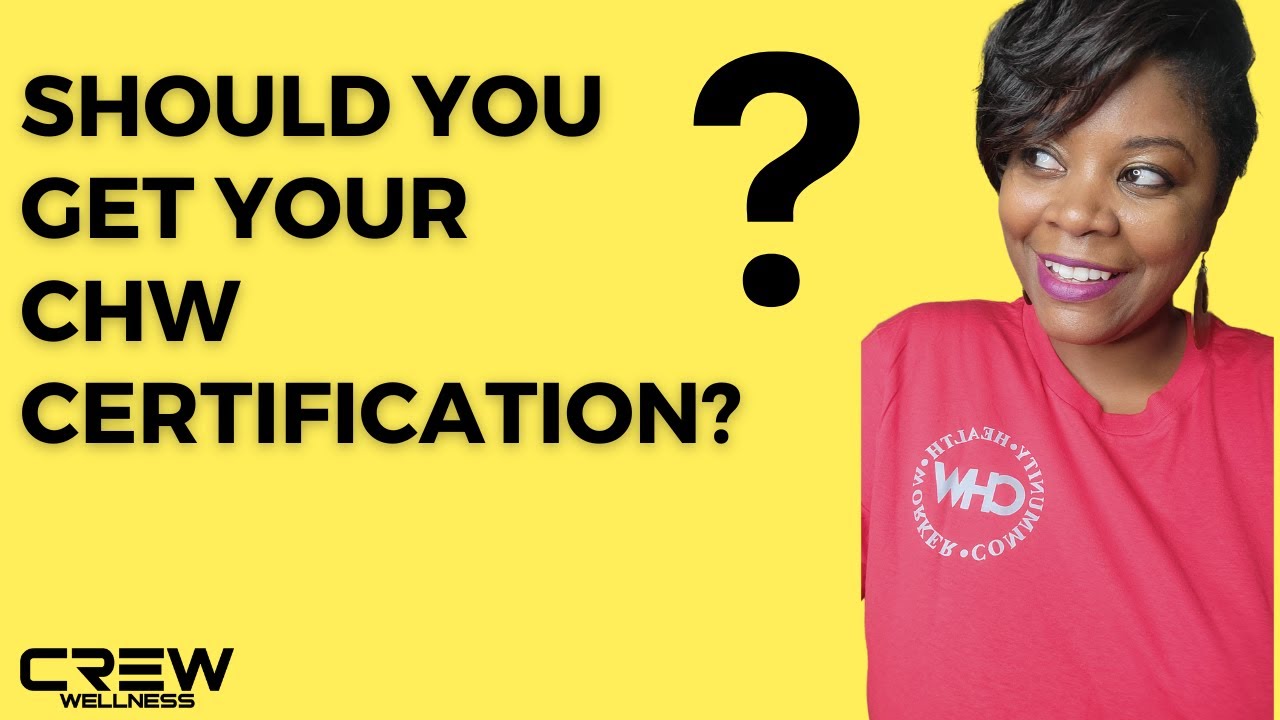 Should you get your CHW Certification? Tips to consider