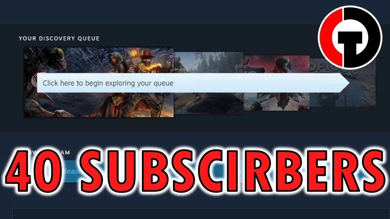 40 Subscriber Steam Discovery Queue