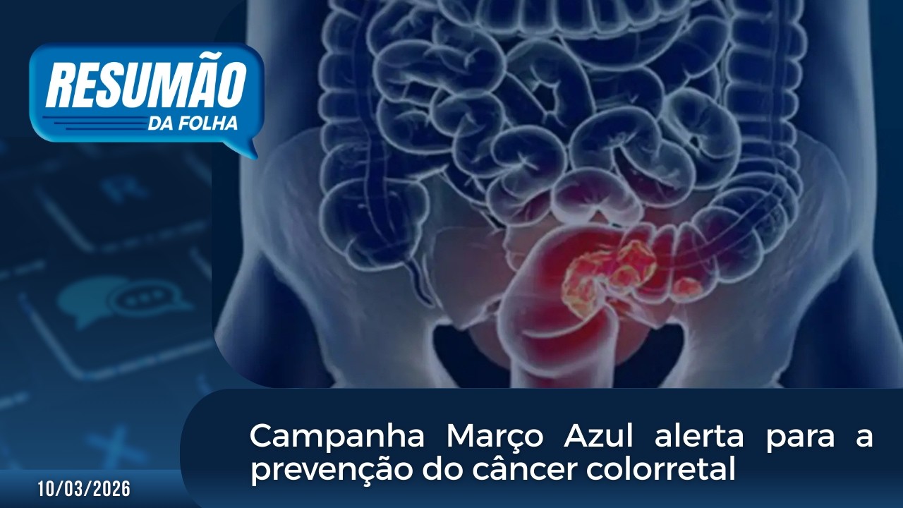 Resumão Da Folha: Campanha Março Azul alerta para a prevenção do câncer colorretal