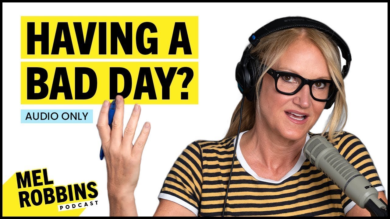 What To Do If You&rsquo;re Having a BAD DAY And Don&rsquo;t Feel Like YOURSELF | The Mel Robbins Podcast