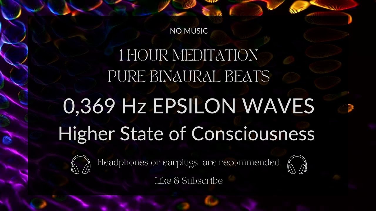 60 MIN PURE BINAURAL BEATS 0, 369 Hz EPSILON WAVE - EXPERIENCE HIGH STATE OF CONSCIOUSNESS