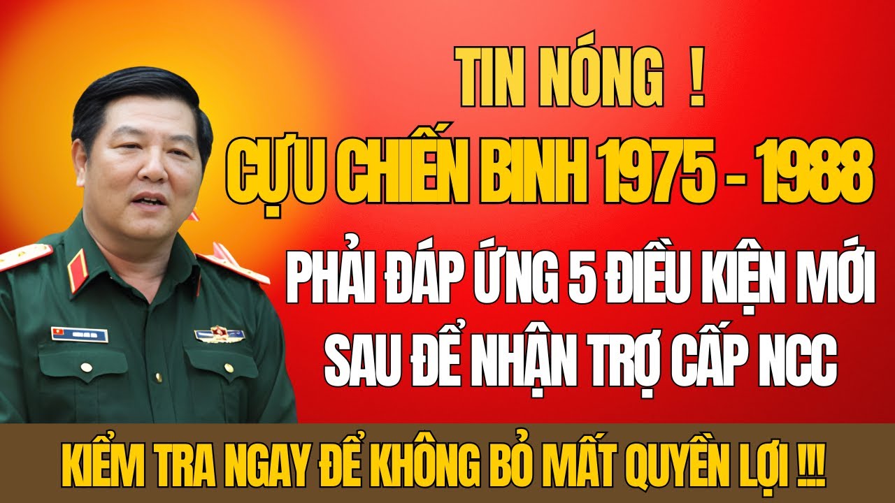 Tin Nóng: Cựu Chiến Binh 1975–1988 Phải Đáp Ứng 5 Điều Kiện Mới Để Nhận Trợ Cấp Hàng Tháng!