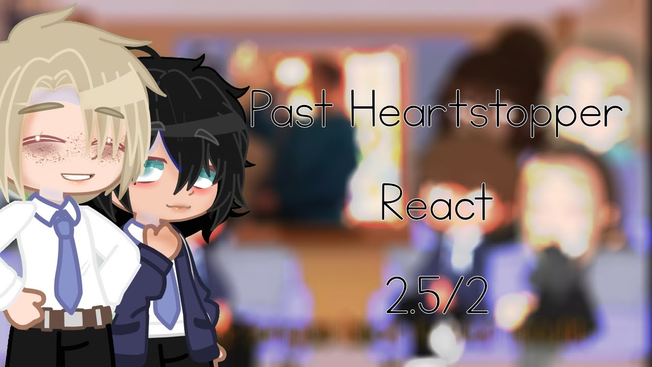 Past Heartstopper react || 1.5/2 || Please watch till end ||
