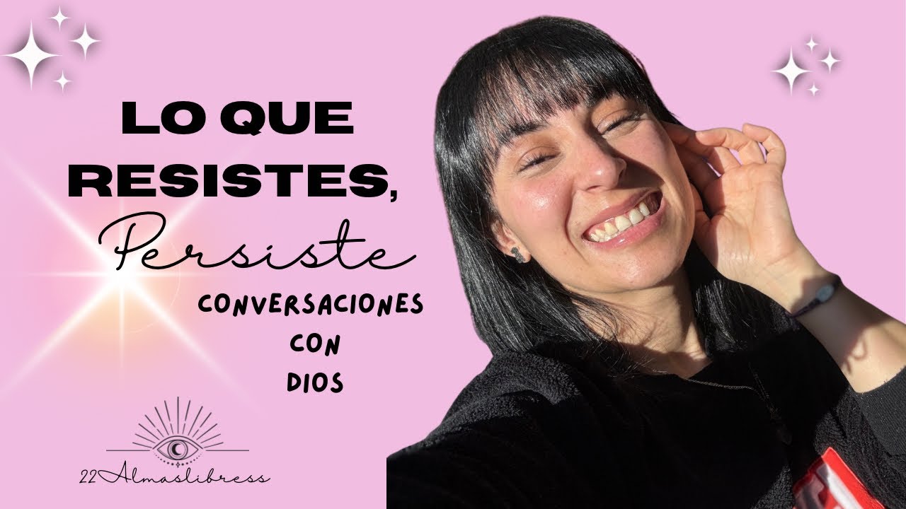 Lo que Resistes, persiste. Conversaciones con Dios. 