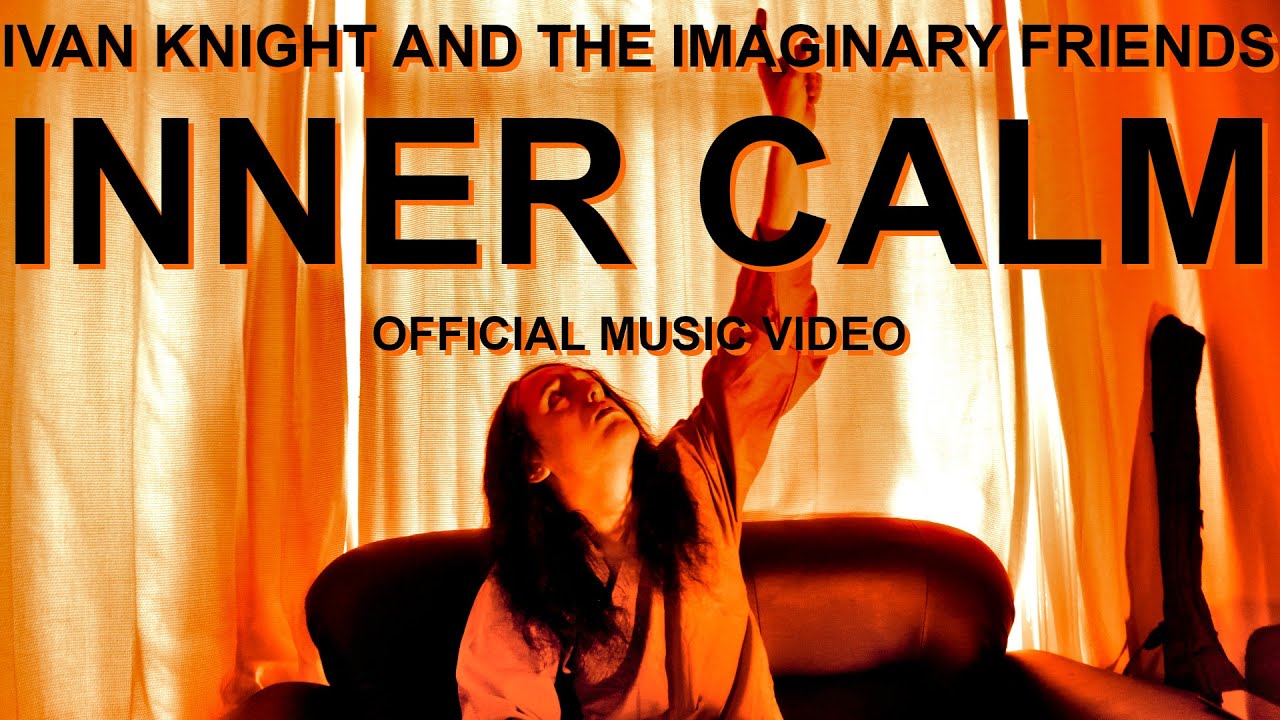 Ivan Knight And The Imaginary Friends - Inner Calm [OFFICIAL MUSIC VIDEO]