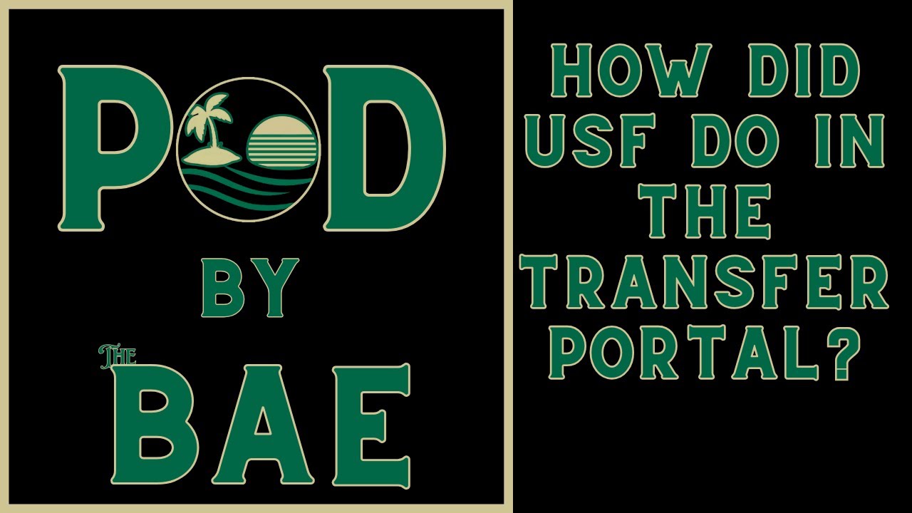 Pod By The BAE: How Did USF Do In The Transfer Portal?