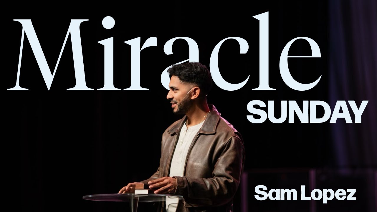 Miracle Sunday | Sam Lopez | Hillsong California