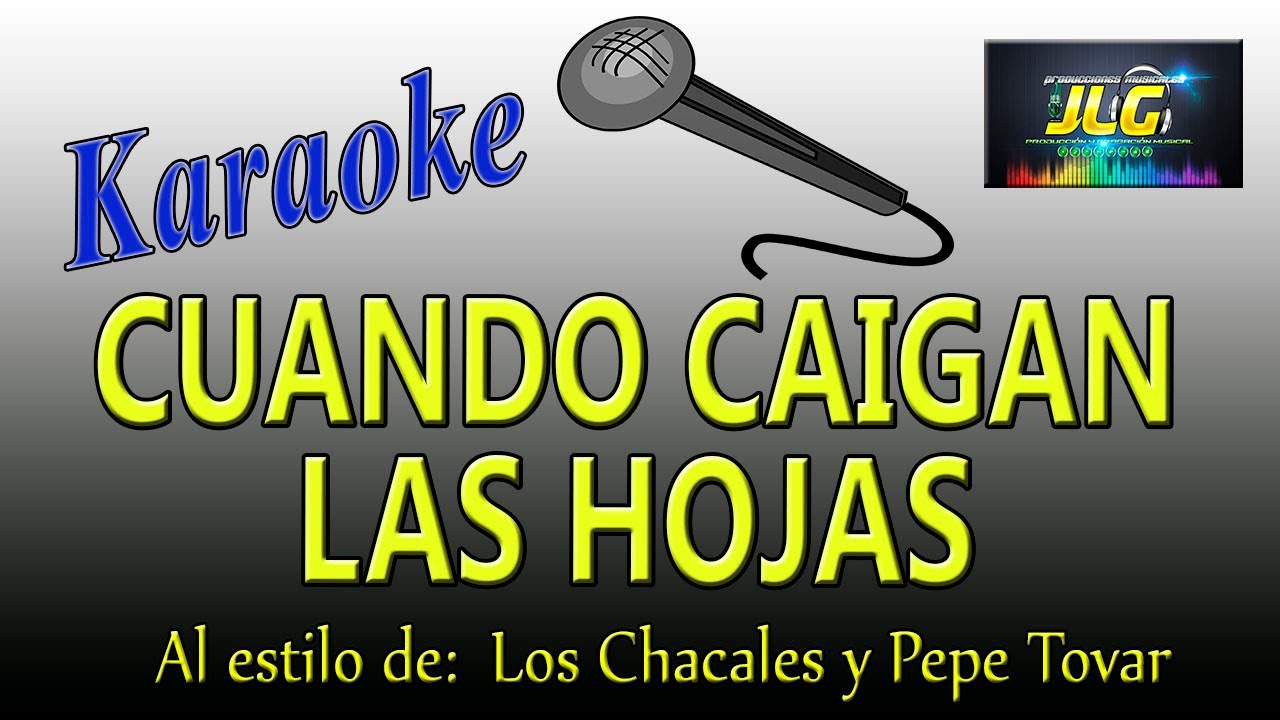 CUANDO CAIGAN LAS HOJAS Karaoke JLG  Los Chacales y Pepe Tovar