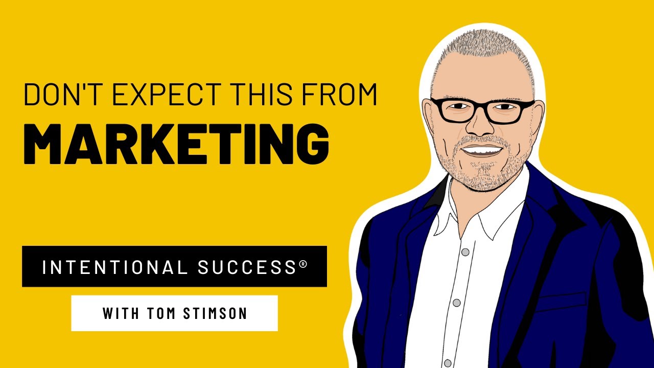 Don't Expect This From Marketing - Intentional Success Podcast Episode #126 with Tom Stimson