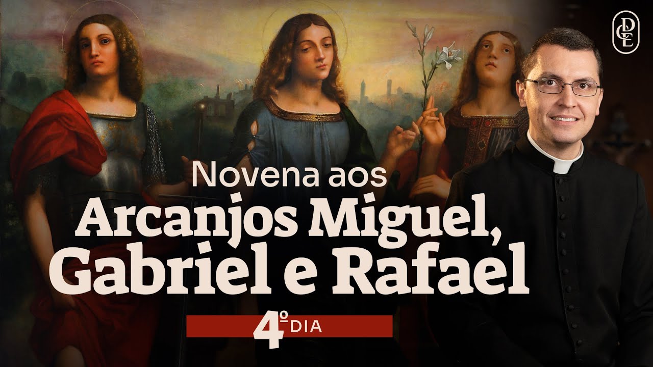 4º dia - Novena aos Santos Arcanjos Miguel, Gabriel e Rafael