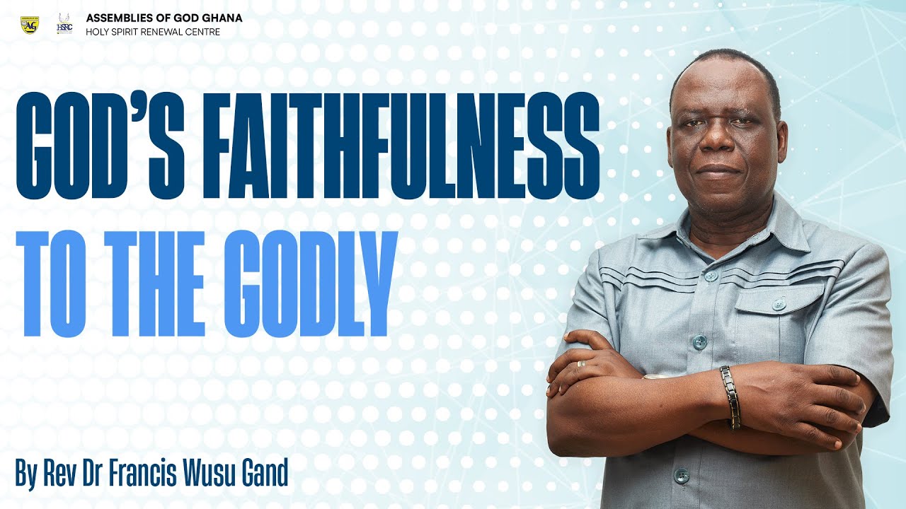 4th January 2026 - God's Faithfulness To The Godly by Rev Dr Francis Wusu Gand