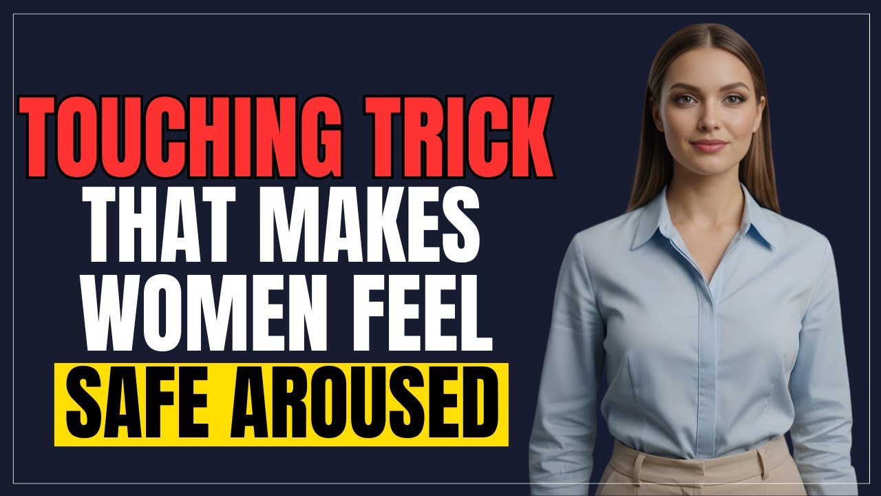 How to Touch Her So She Feels Safe AND Aroused | The 