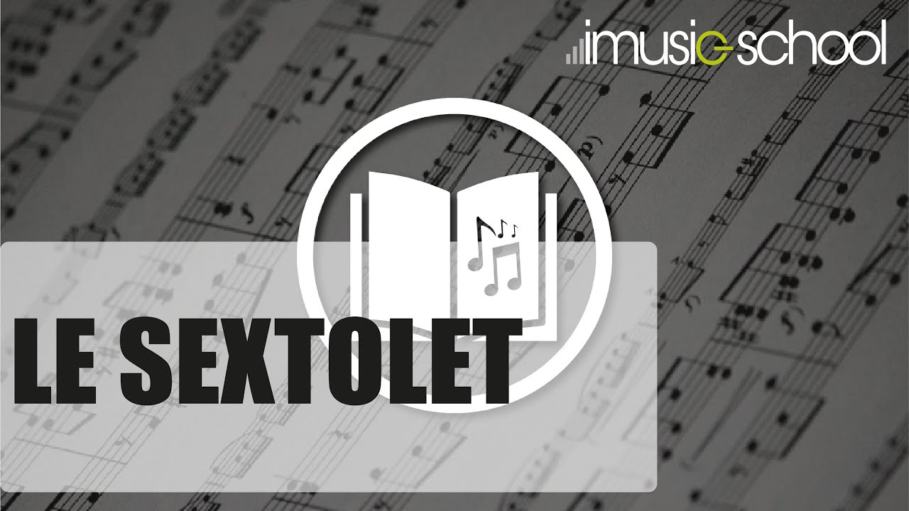 🎶 LE SEXTOLET : LEXIQUE MUSICAL sur le blog d&rsquo;imusic-school