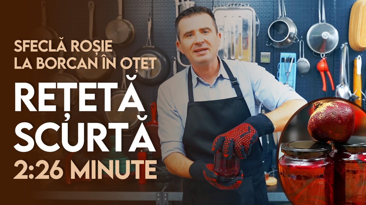 👉 Rețeta Scurtă: Sfeclă la Borcan în Oțet - Șef Paul Constantin