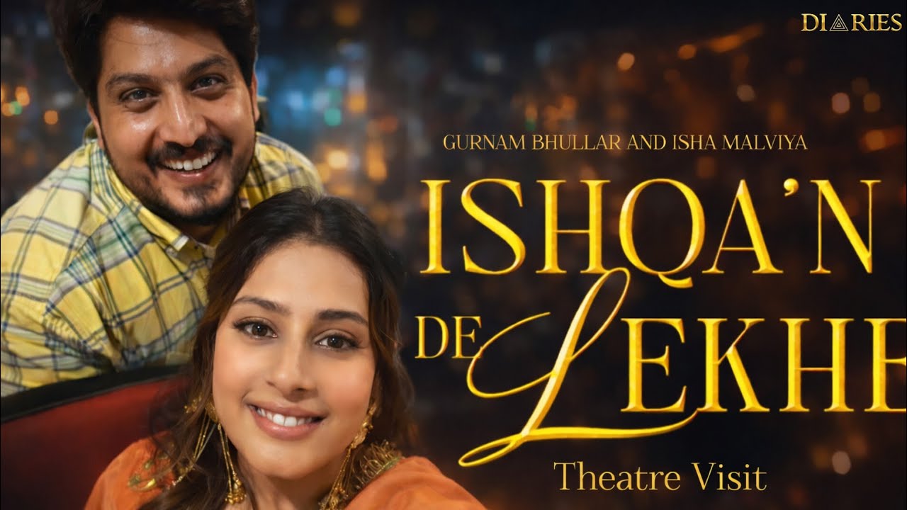 Gurnam Bhullar and Isha Malviya Ishqa'n De Lekhe Theatre Visit 