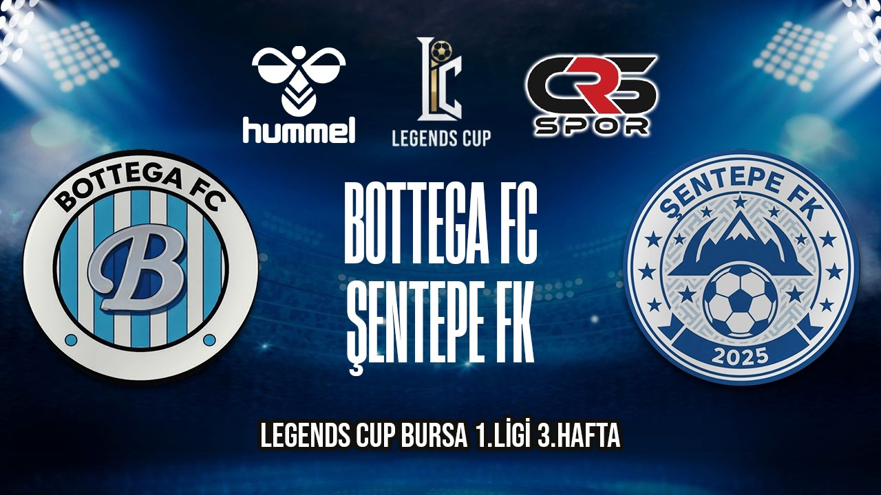 LEGENDS CUP BURSA 1.LİGİ / BOTTEGA FC - ŞENTEPE FK
