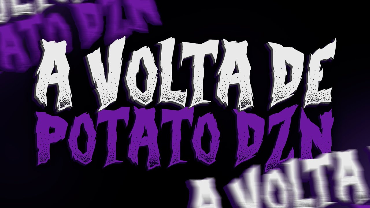 A GRANDE VOLTA DE POTATO DZN