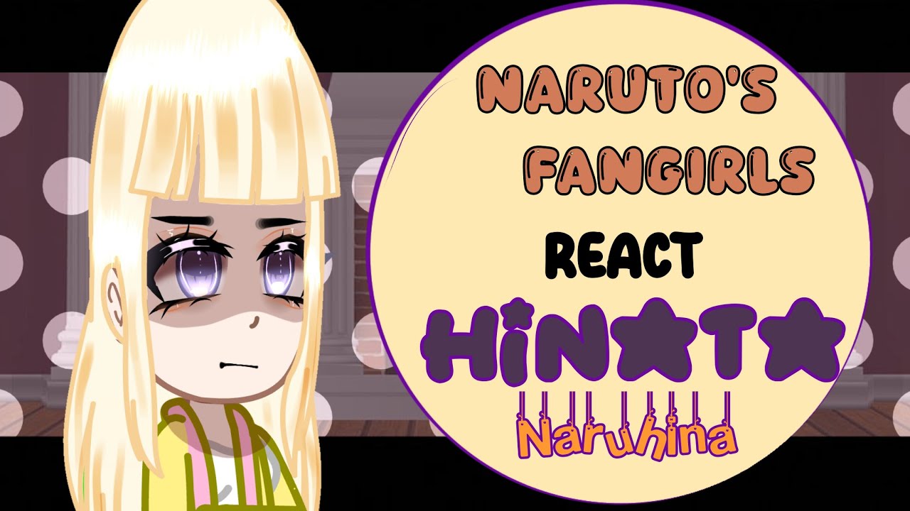 🦊Naruto’s Fangirls react a Hinata Hyuga💜||Naruhina||