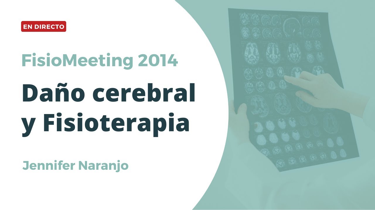 Reconstruyendo nuestro cerebro - Daño cerebral y fisioterapia - FisioMeeting 2014 - Jenifer Naranjo