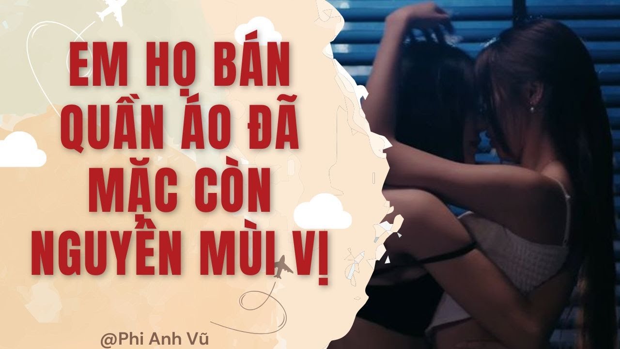 [Truyện Audio] Em Họ Bán Quần Áo Đã Mặc Còn Nguyên Mùi Vị | Phi Anh Vũ