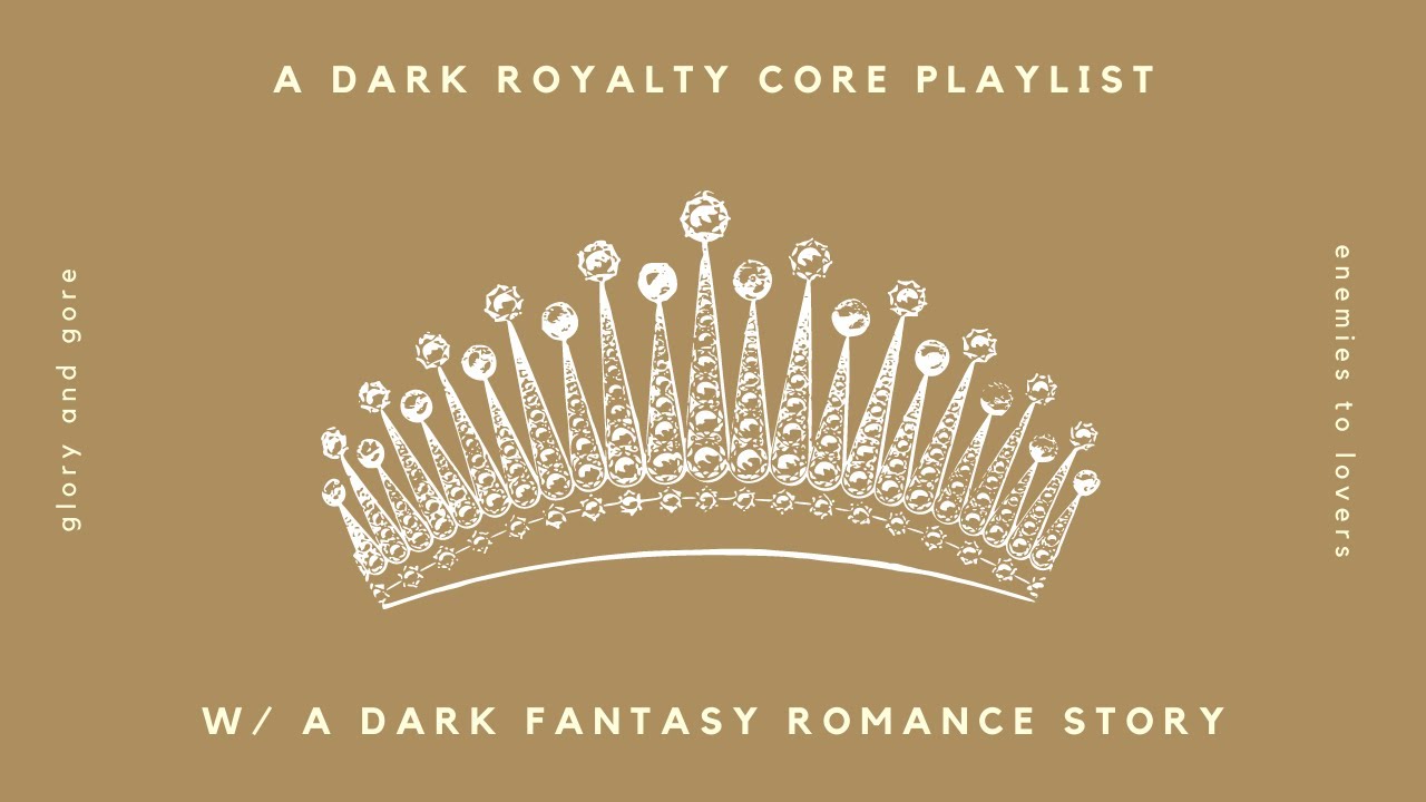 ♛ a dark royalty core playlist w/ a dark fantasy romance plot ♛