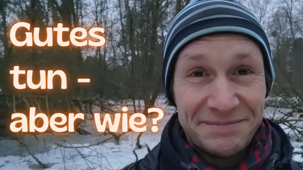 Gutes tun, aber wie? - Oder tust du es schon?